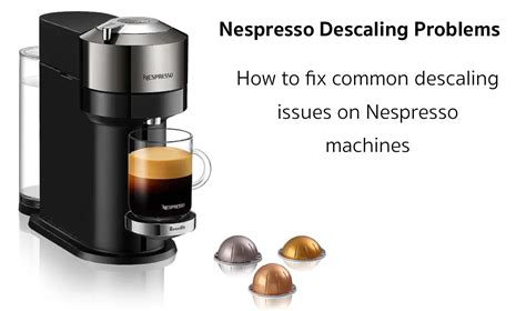 nespresso descaling not working|5 Common Nespresso Descaling Problems and How To Fix Them